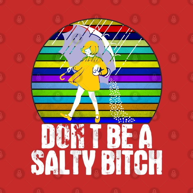 Don't Be A Salty Bitch by Cika Ciki