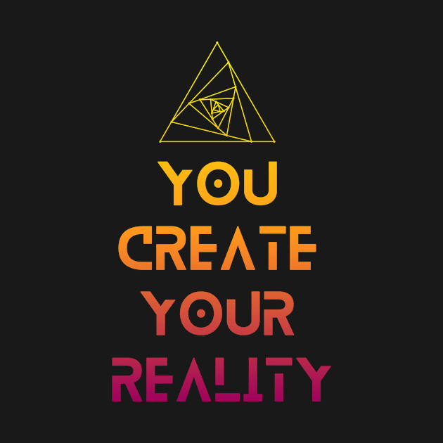 You Create Your Reality by Immunitee