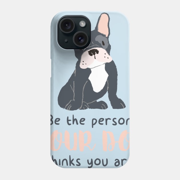 Be the person your dog thinks you are shirt Phone Case by Wintrly