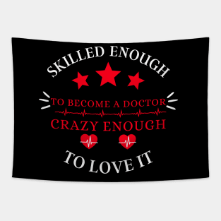 skilled enough to become a doctor, crazy enough to love it Tapestry