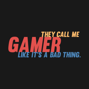 They call me gamer like it's a bad thing retro gamer T-Shirt