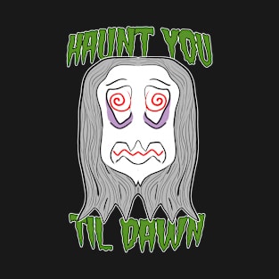 Haunt you Til Dawn - Ghost Head T-Shirt