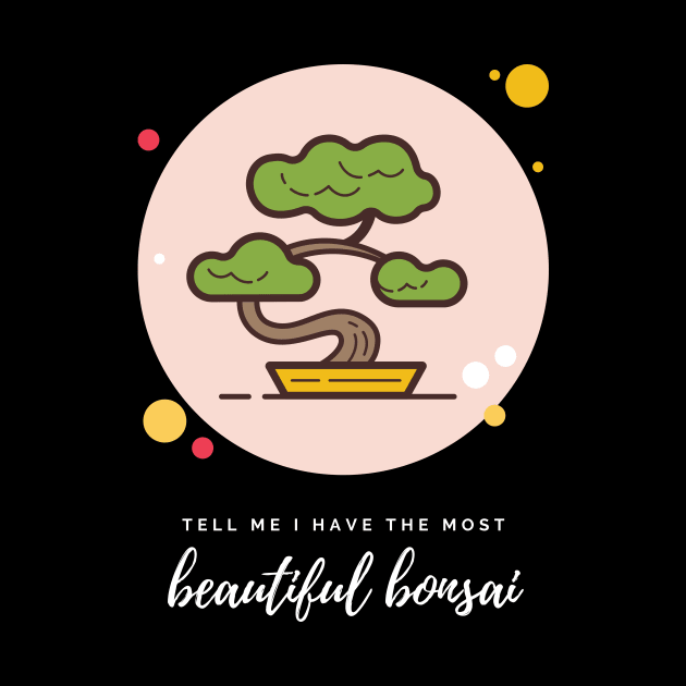 Bonsais Tell Me I Have the Most Beautiful Bonsai Bonsai Owner Bonsai Lover Gift Japanese Tree Taking Care of Bonsai by nathalieaynie