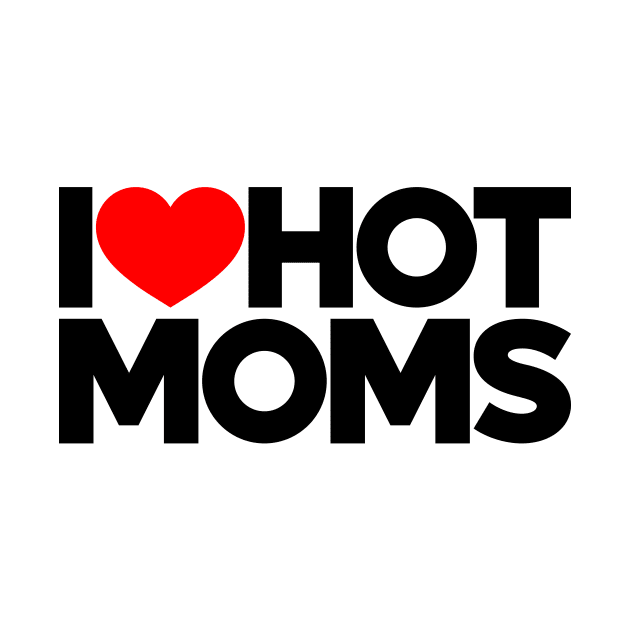 I Love Hot Moms Funny Red Hearts Love by Luluca Shirts