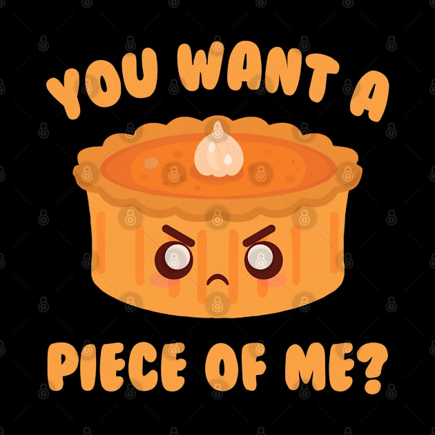 You Want A Piece Of Me Pumpkin Pie by Daytone