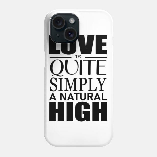 Love is quite simply a natural high Phone Case by FlyingWhale369