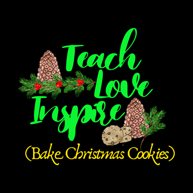 Teacher Teach Love Inspire Bake Christmas Cookie by Pasfs0