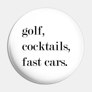 Golf, Cocktails, Fast Cars. Pin