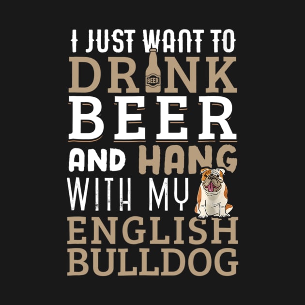 I Just Want To Drink Beer And Hang With My English Bulldog by Xamgi