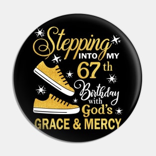 Stepping Into My 67th Birthday With God's Grace & Mercy Bday Pin