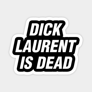 Dick Laurent is Dead Magnet