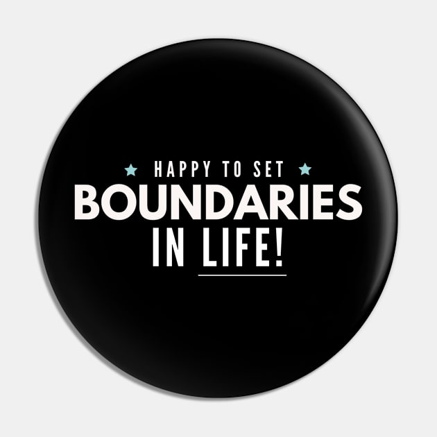 Happy to Set Boundaries in Life Pin by Benny Merch Pearl