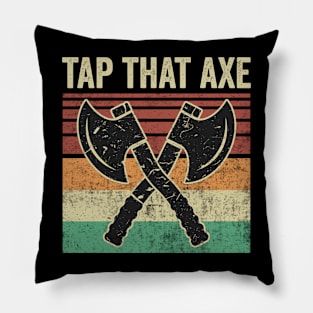 Tap That Axe Funny Axe Throwing Quotes Pillow