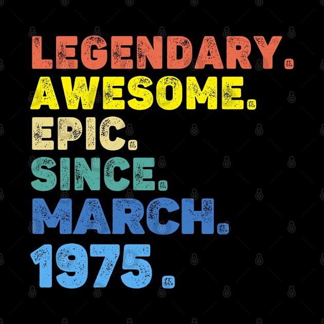 LEGENDARY AWESOME EPIC SINCE MARCH 1975 by adil shop