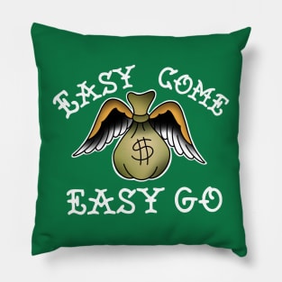 Easy come,easy go Pillow