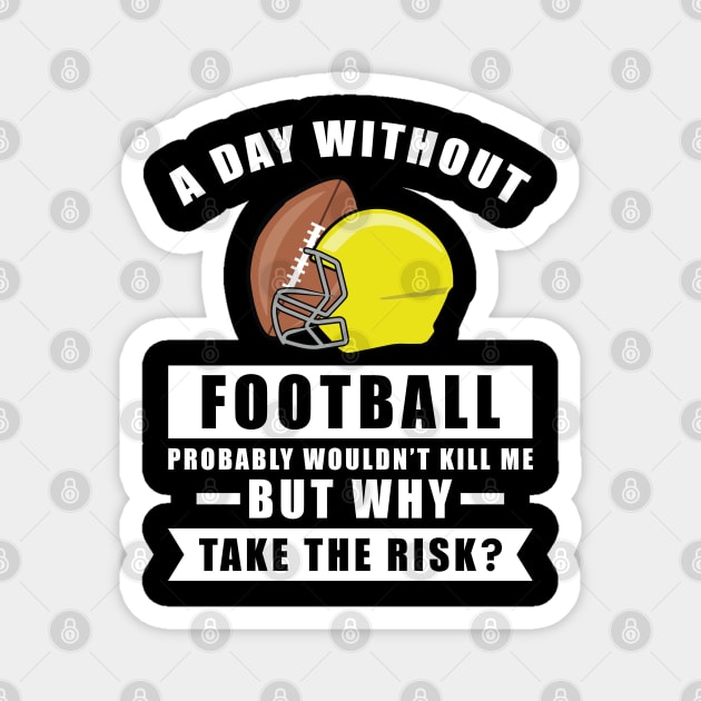 A day without Football probably wouldn't kill me but why take the risk Magnet by DesignWood-Sport