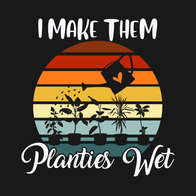 I Make Them Planties Wet Funny Vintage Gardener Gardening by American Woman