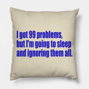 99 problems but I'm going to sleep Pillow