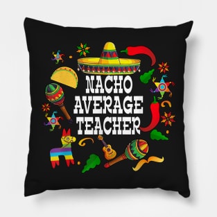 Nacho average teacher Cinco de mayo teacher let's fiesta Pillow