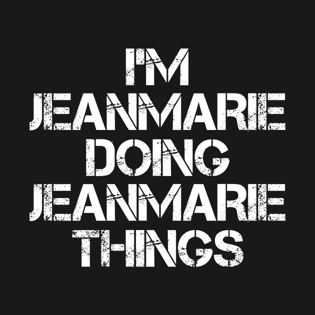 Jeanmarie Name T Shirt - Jeanmarie Doing Jeanmarie Things by Skyrick1