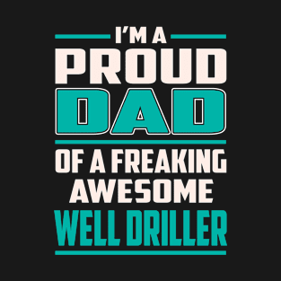 Proud Dad Awesome Well Driller T-Shirt