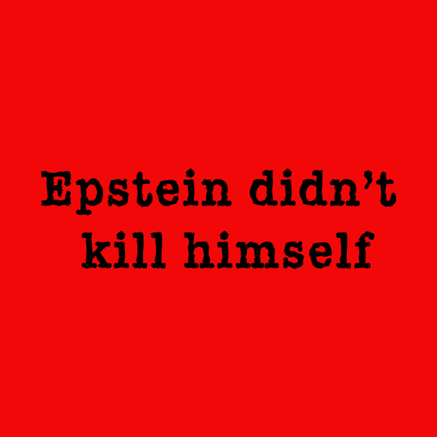 EPSTEIN DIDN'T KILL HIMSELF by Scarebaby