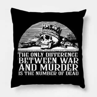 First Law Quote - The Only Difference Between War and Murder is the Number of Dead Joe Abercrombie Pillow