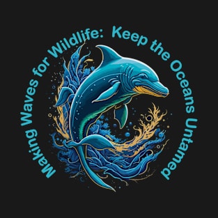 Making Waves for Wildlife:  Keep the Oceans Untamed T-Shirt