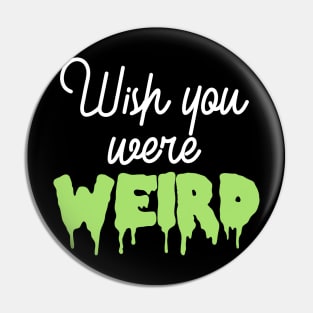 Wish You Were Weird Pin