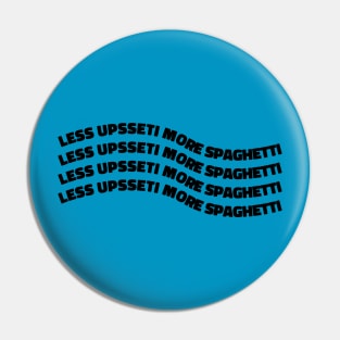 Less Upsetti More Spaghetti Pin