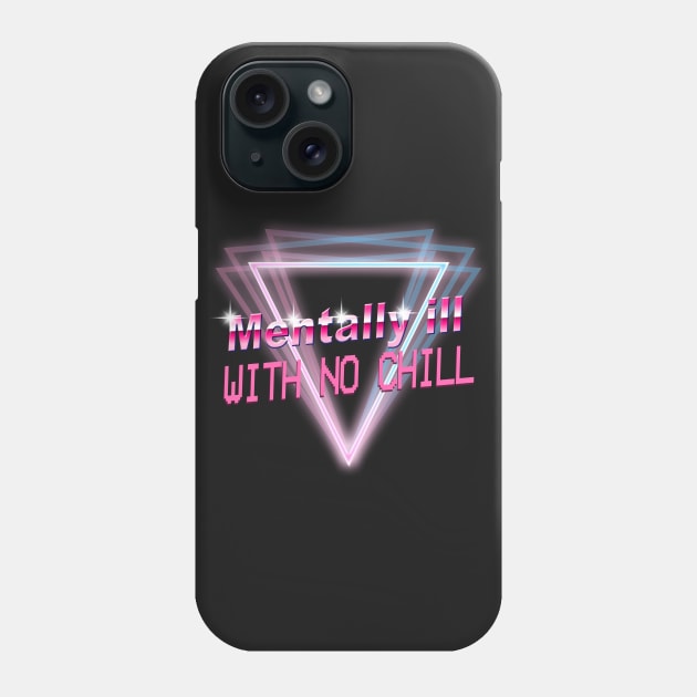 Mentally Ill With No Chill Phone Case by HopethePrincess