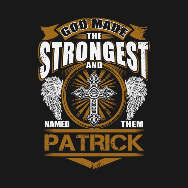 Patrick Name T Shirt - God Found Strongest And Named Them Patrick Gift Item by reelingduvet