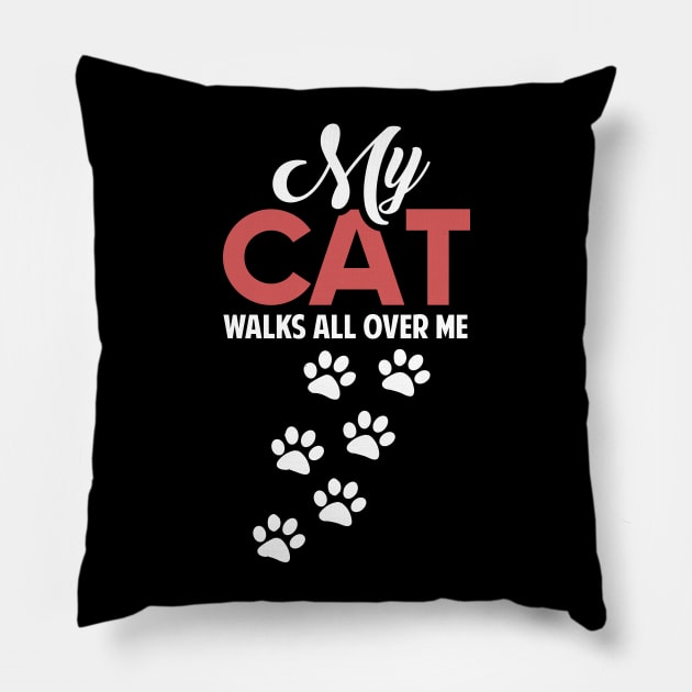 Funny Cats Lovers Gift My Cat Walks all Over me Pillow by ArtedPool