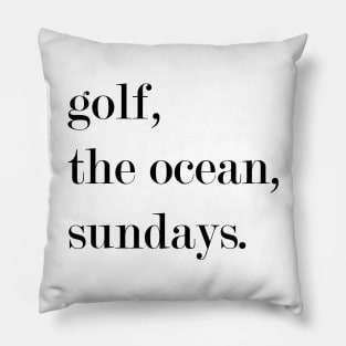 Golf, The Ocean, Sundays. Pillow