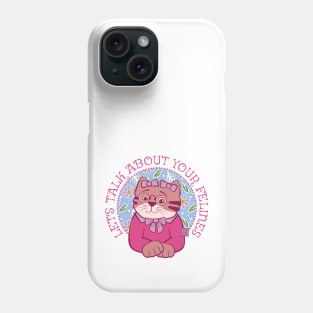 Let's Talk About Your Felines Phone Case