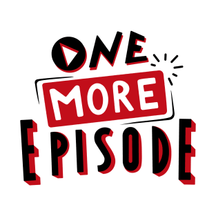 One more episode black and red lettering T-Shirt