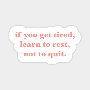 if you get tired learn to rest not to quit quote Magnet