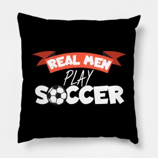 Real men play soccer Pillow