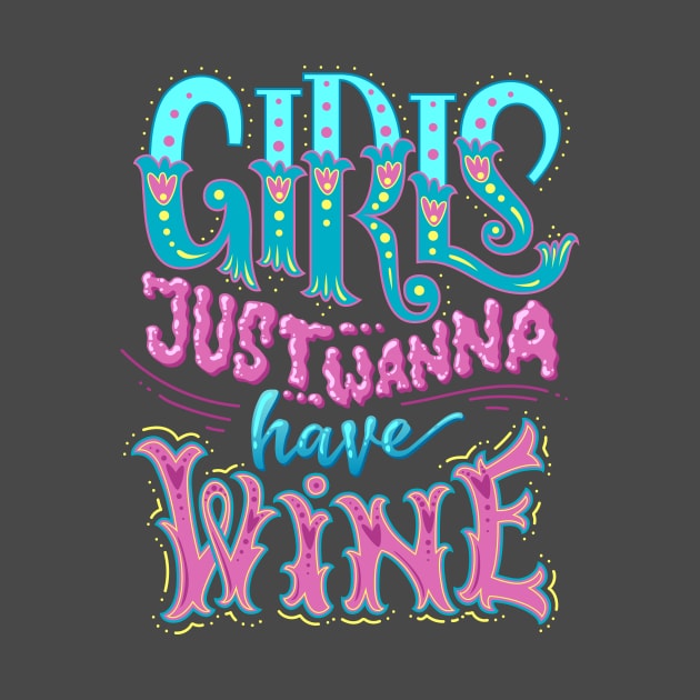 Girls Just Wanna Have Wine! by crazypangolin