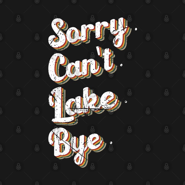 sorry can't lake bye humor design by greatnessprint