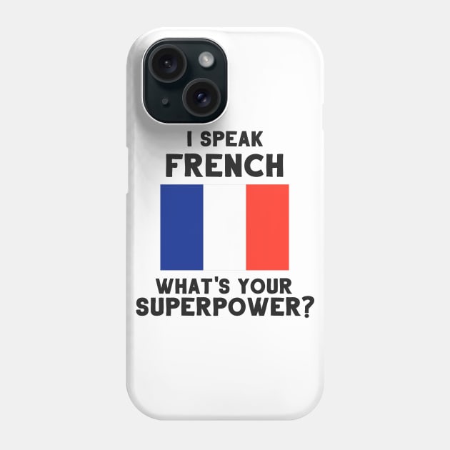 I Speak French - What's Your Superpower? Phone Case by deftdesigns