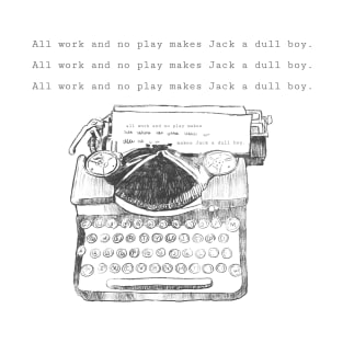 All work and no play makes Jack a dull boy T-Shirt