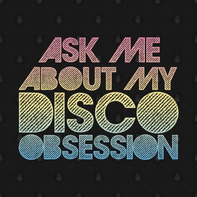 Ask Me About My Disco Obsession by DankFutura