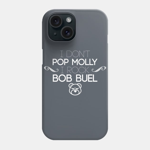 I Don't Pop Molly I Rock Bob Buel Phone Case by bobbuel