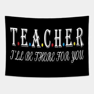 Teacher i will be there for you Tapestry