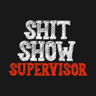 Shit Show Supervisor T-Shirt