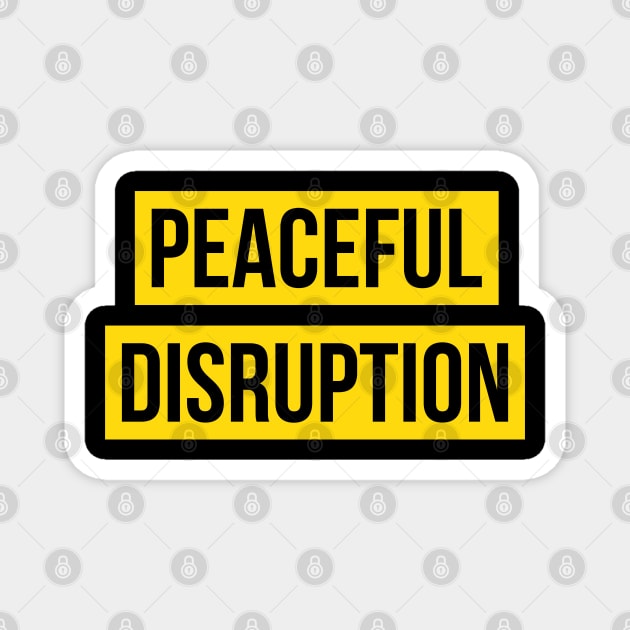 PEACEFUL DISRUPTION - Advocate for Change Through Calm Action Magnet by UrbanLifeApparel