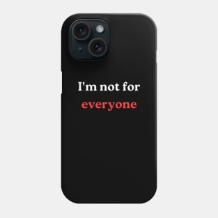 "I'm not for everyone" Phone Case