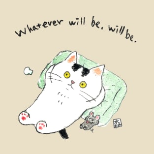 Whatever will be, will be T-Shirt