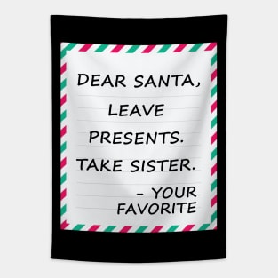 Dear Santa Leave Presents Take Sister Tapestry